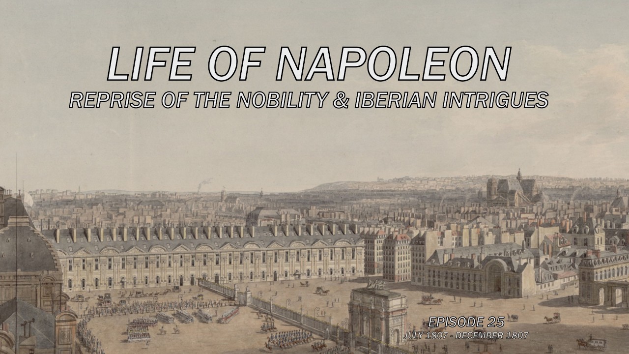 Life of Napoleon (Episode 25) - Reprise of the Nobility & Iberian Intrigues