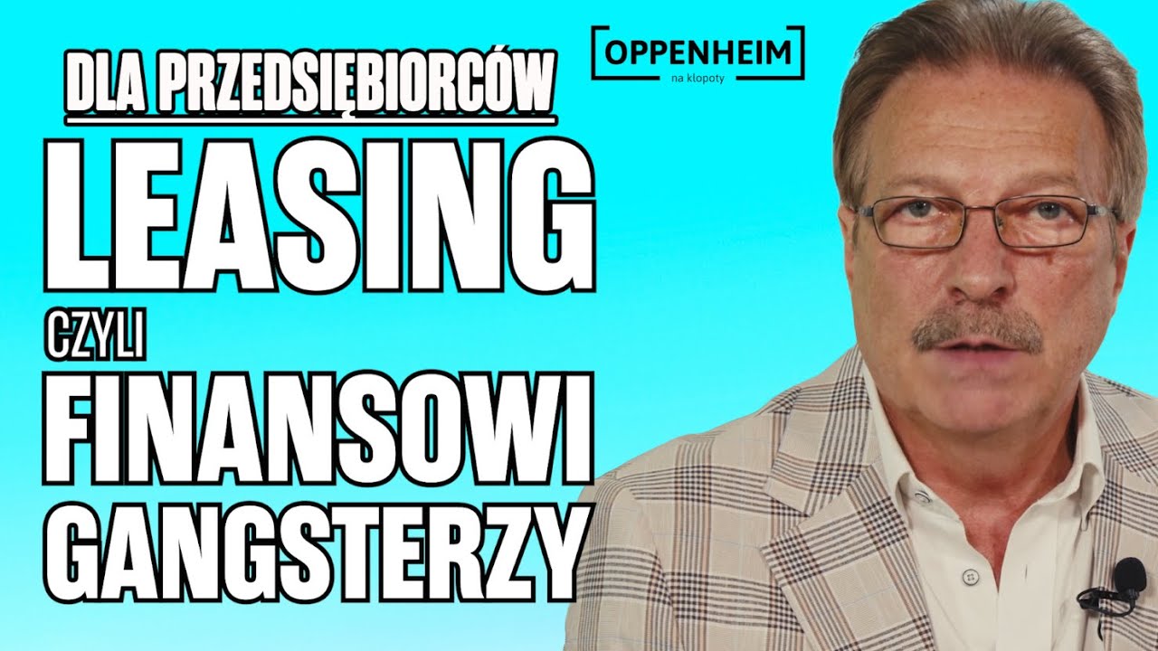 Leasing czyli finansowi gangsterzy | Oppenheim na kłopoty