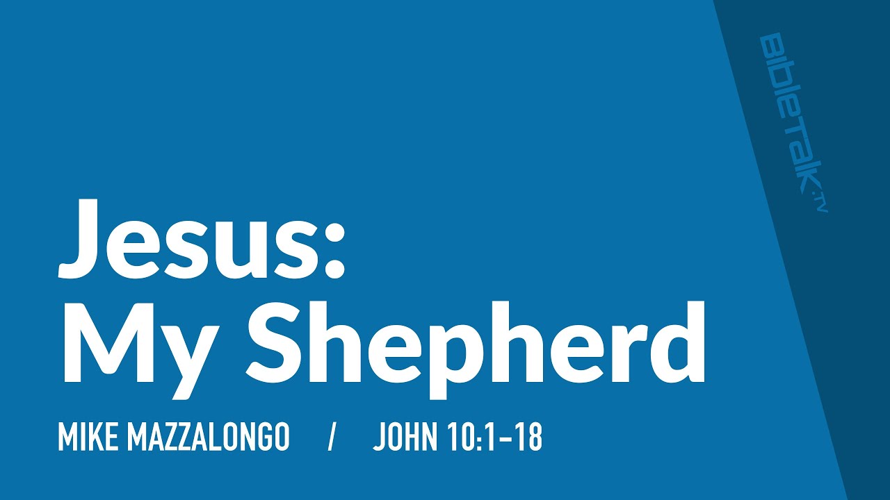 Jesus: My Shepherd: The Good Shepherd (John 10:1-18) | Mike Mazzalongo | BibleTalk.tv