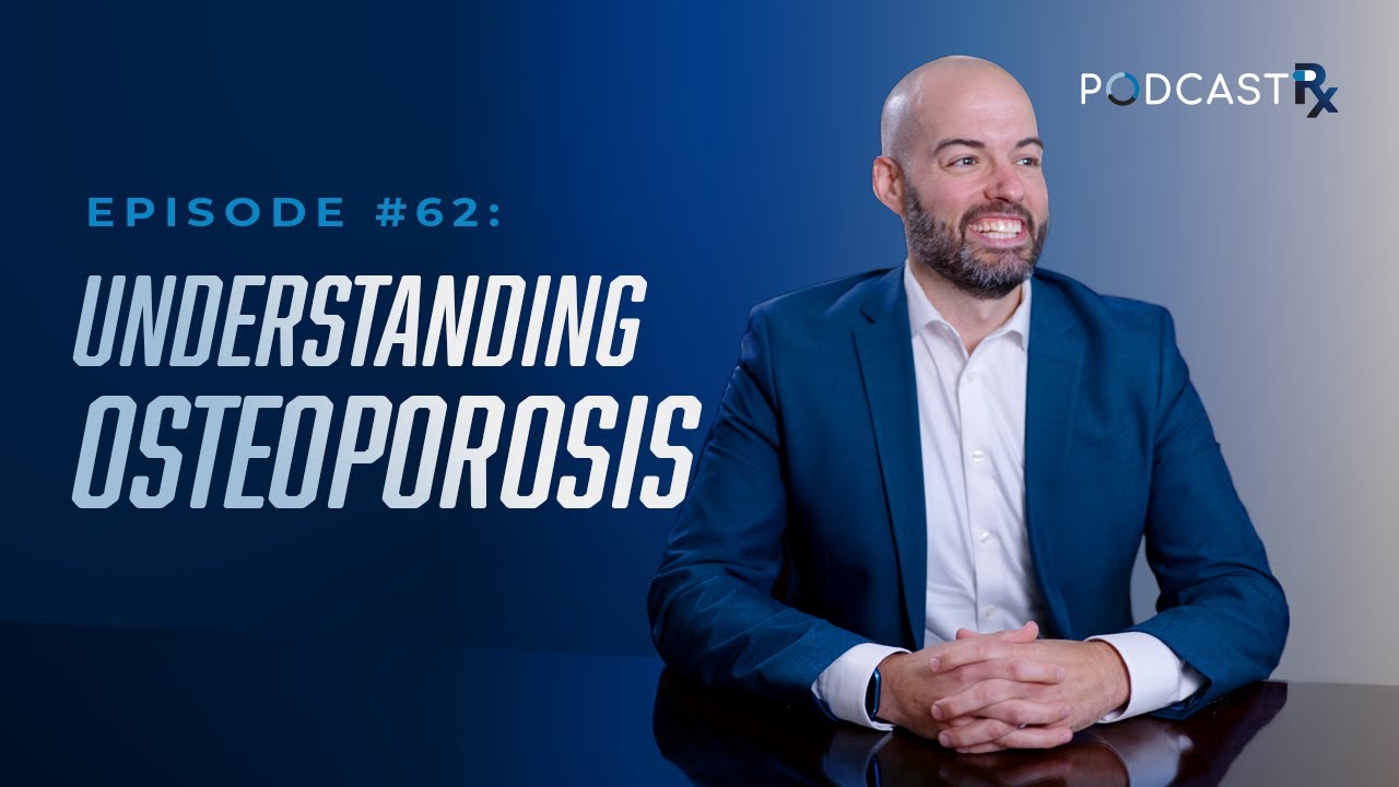 Ep. 62 - Understanding Osteoporosis: A Bare Bones Overview
