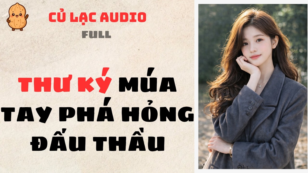 #166 THƯ KÝ MÚA TAY PHÁ HỎNG ĐẤU THẦU | AUDIO FULL #truyenaudio #audio