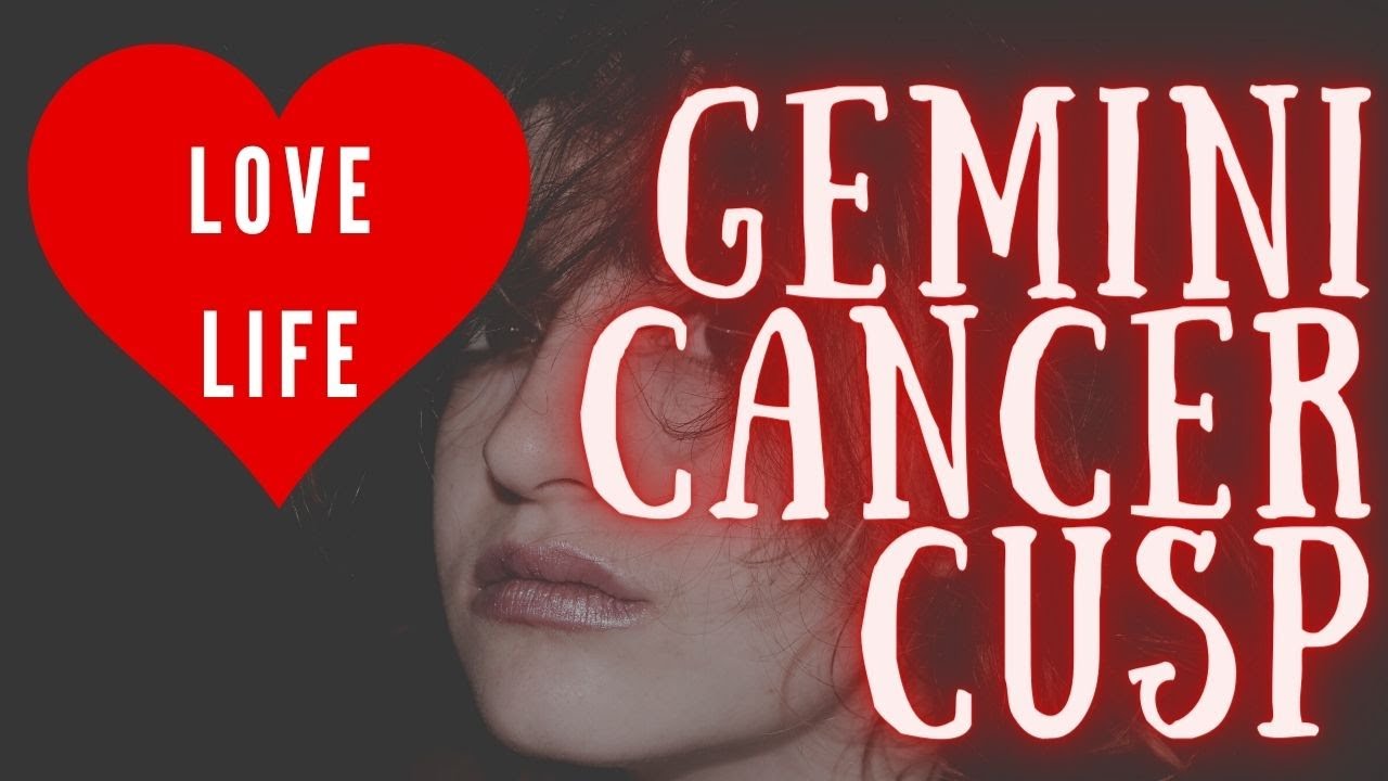 Cusp of Gemini and Cancer Love Life