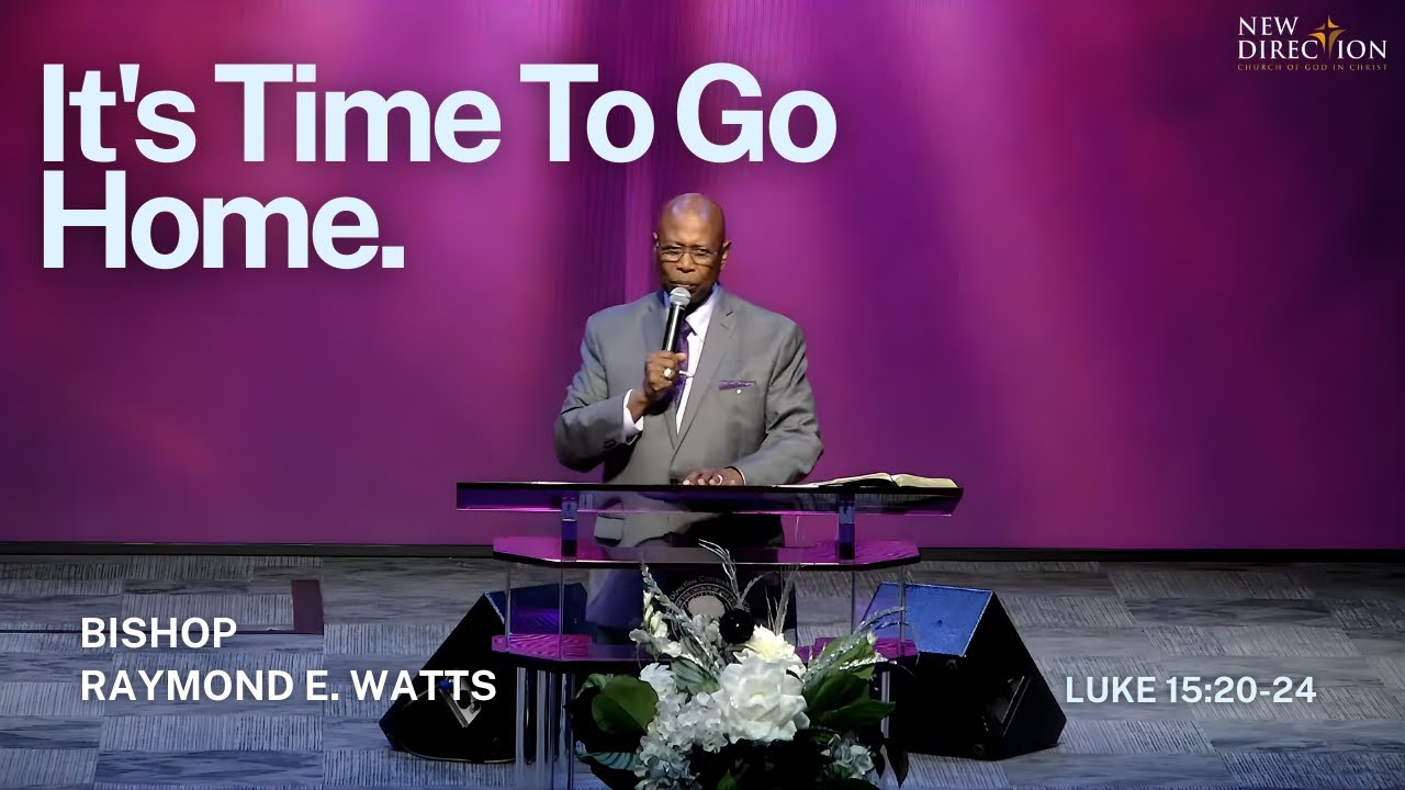 It's Time To Go Home | Luke 15:20-24
