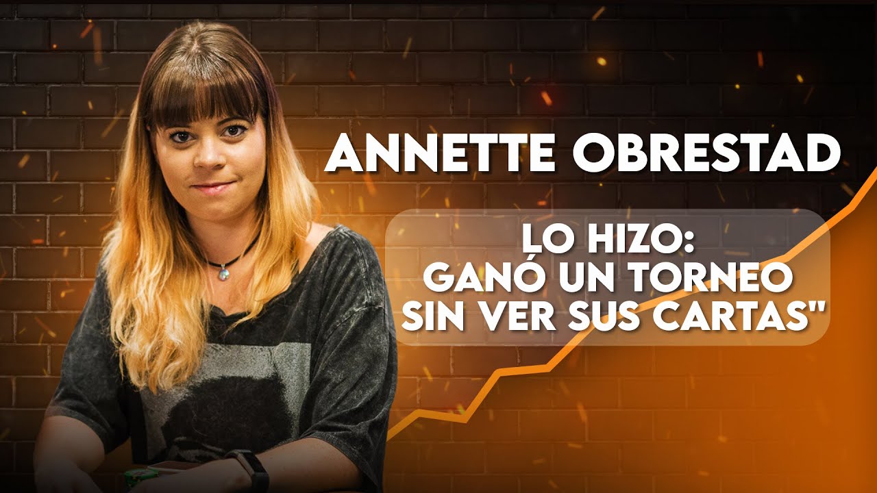 Ganó un torneo de póker sin ver sus cartas: la increíble historia de Annette Obrestad 😱🃏