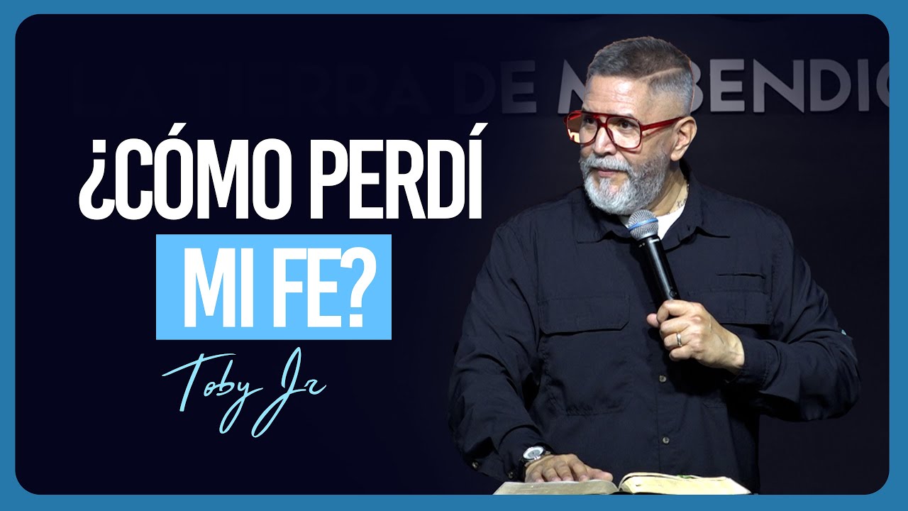 ¿Cómo perdí mi fe? - Pastor Toby Jr.