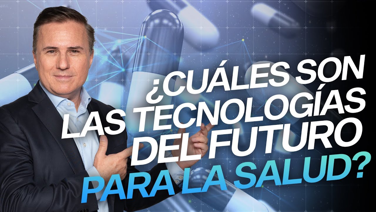 ¿Cuáles son las tecnologías del futuro para la salud?