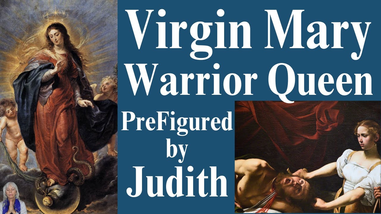 THe Blessed Virgin Mary is a Warrior Queen prefigured by Judith from the Old Testament
