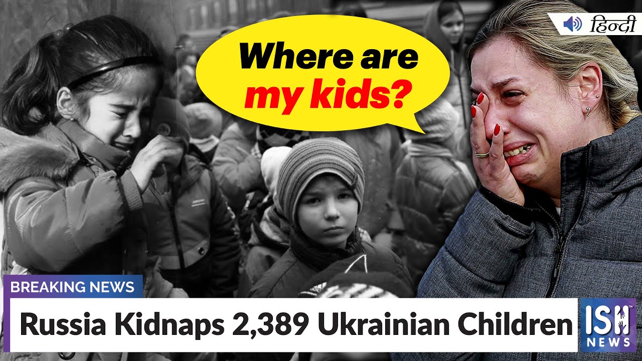 Russia Kidnaps 2,389 Ukrainian Children | ISH News