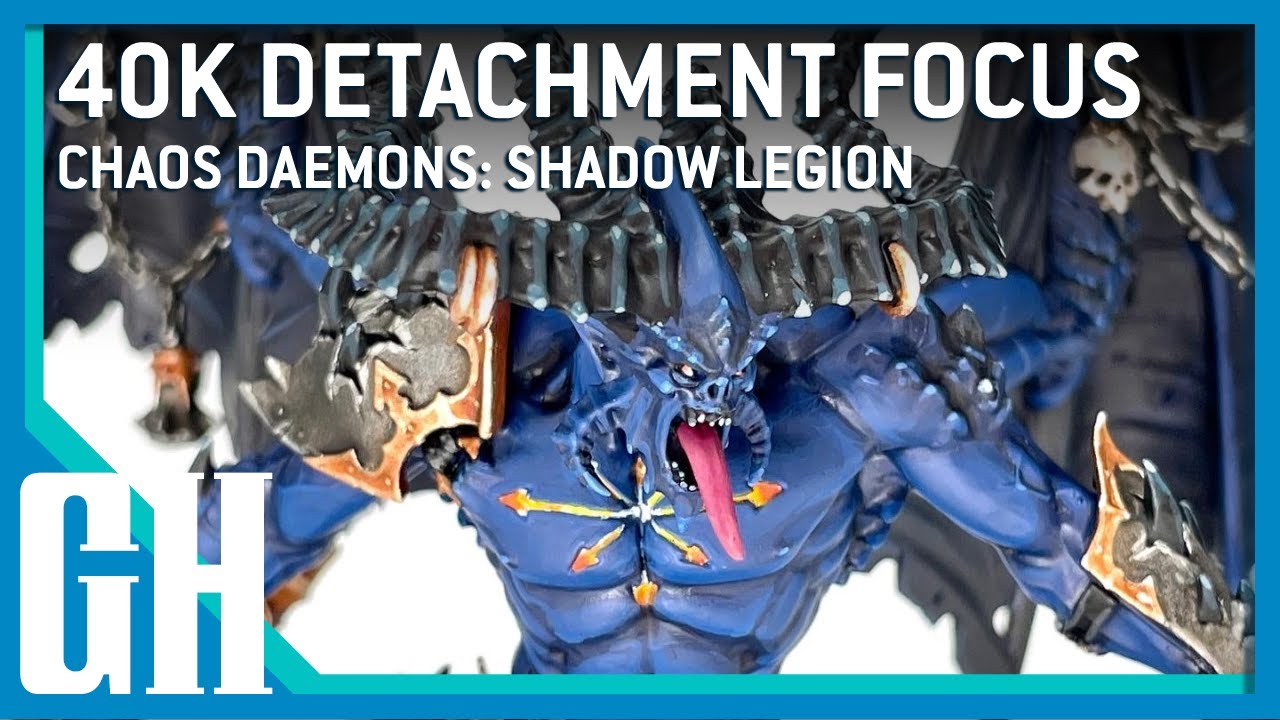 40k Detachment Focus - Chaos Daemons:  Shadow Legion