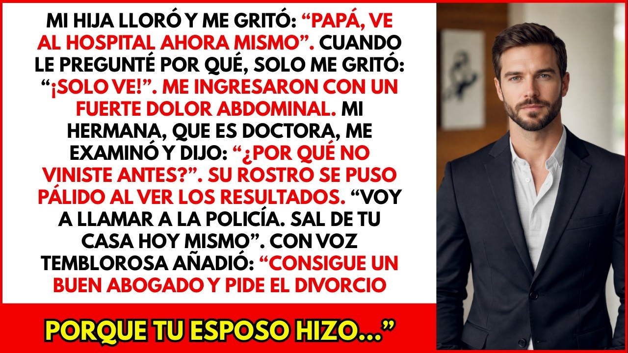 Mi hija me suplicó que fuera al hospital… luego el doctor me dijo que me divorciara de mi esposa