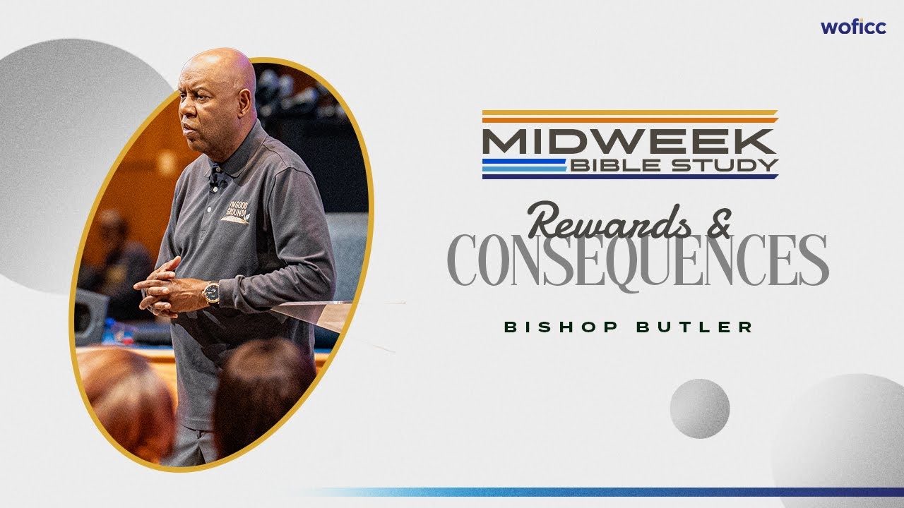 Rewards & Consequences // Midweek Bible Study // Bishop Butler