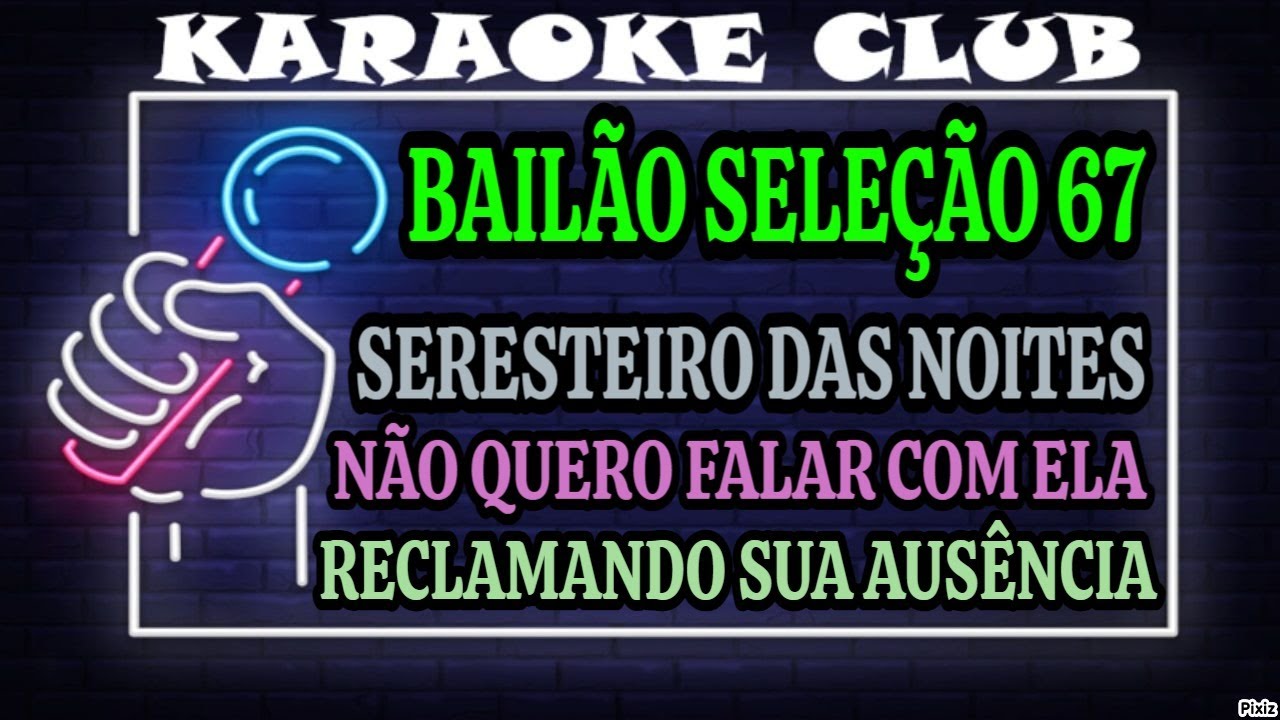 BAILÃO SELEÇÃO 67 - SERESTEIRO DAS NOITES+NÃO QUERO FALAR COM ELA+RECLAMANDO SUA AUSÊNCIA (KARAOKÊ)
