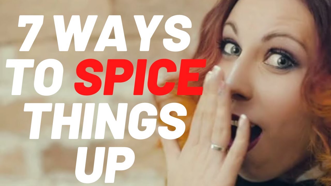 7 EASY WAYS TO SPICE UP YOUR RELATIONSHIP