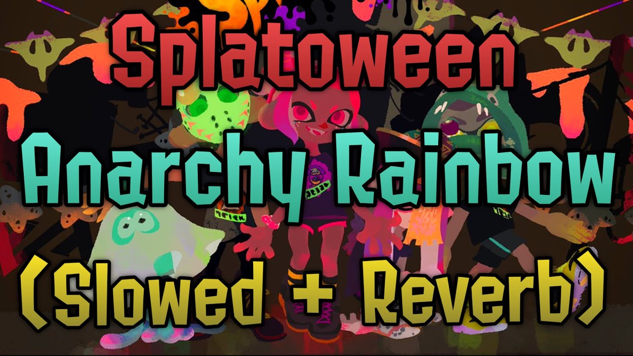 Splatoween Anarchy Rainbow (Slowed + Reverb)