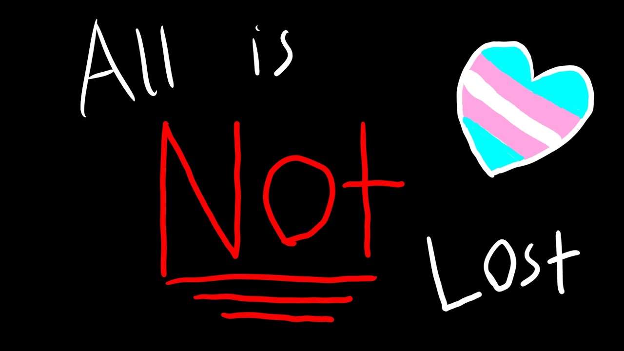 All is NOT lost #transrights #transcommunity #transgender