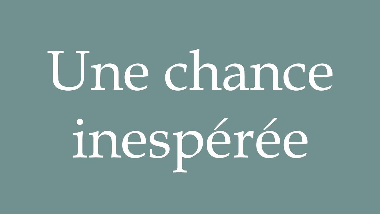 How to Pronounce ''Une chance inespérée'' (An unexpected chance) Correctly in French