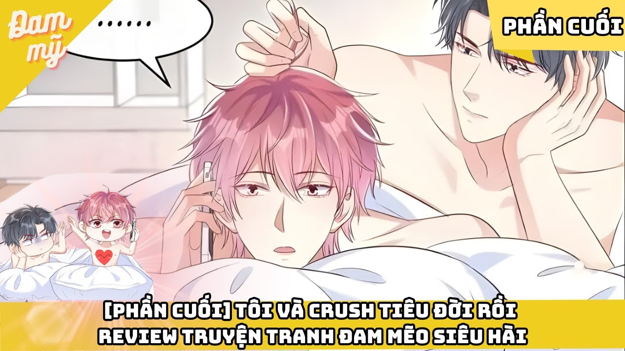 PHẦN 5- Phần cuối | Review Truyện Tranh Đam Mẽo Siêu Hài: Tôi Và Crush Tiêu Đời Rồi