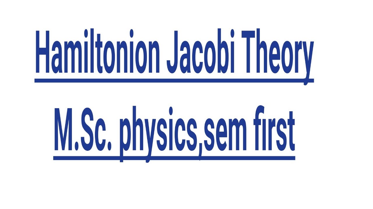 Hamiltonion Jacobi Theory,M.Sc. physics