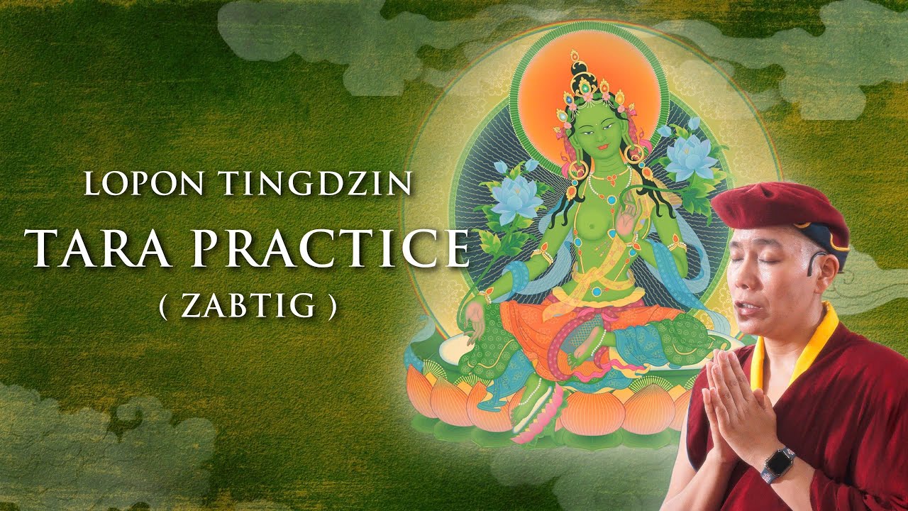 Lopon Tingdzin Tara practice ( Zabtig)