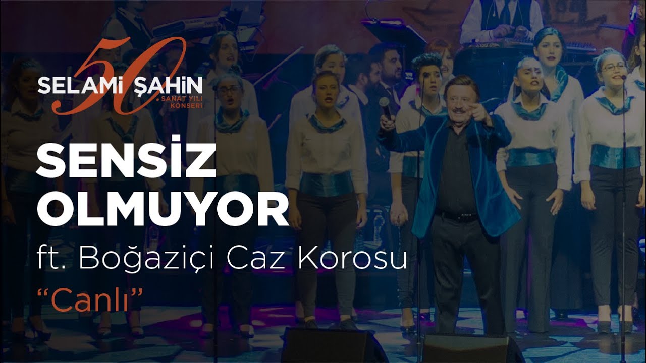 Selami Şahin ft. Boğazi&ccedil;i Caz Korosu - Sensiz Olmuyor (50. Sanat Yılı Konseri)