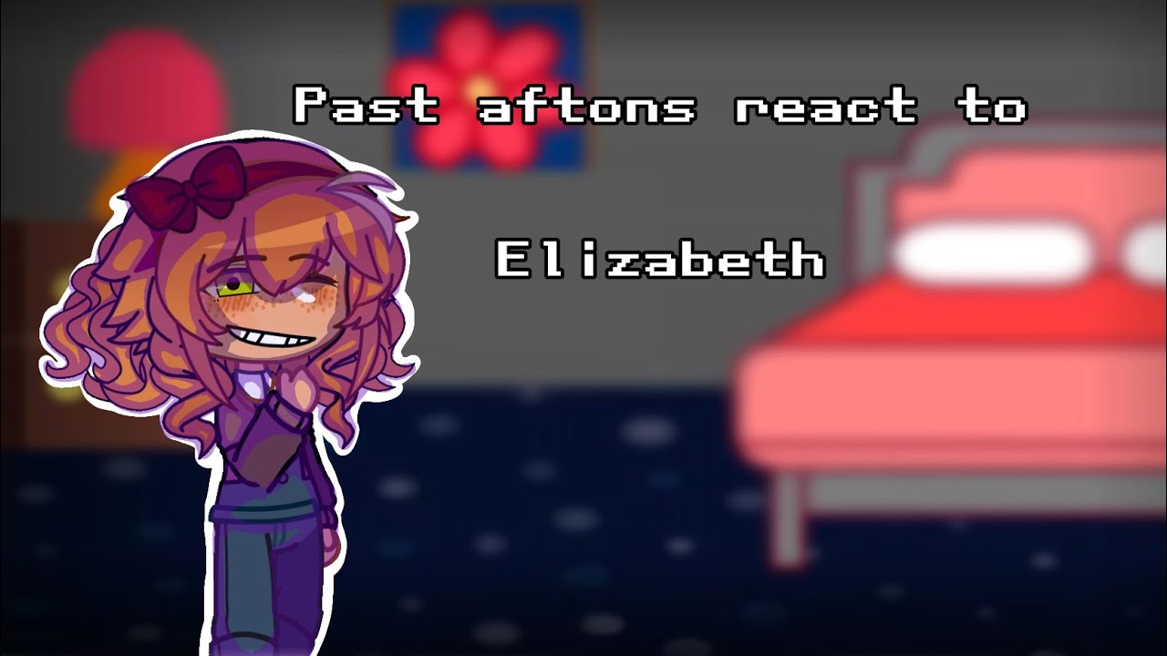 ||-Past Afton Family reacts to Elizabeth-|| part 1/4 (Credit in desc✨) reupload