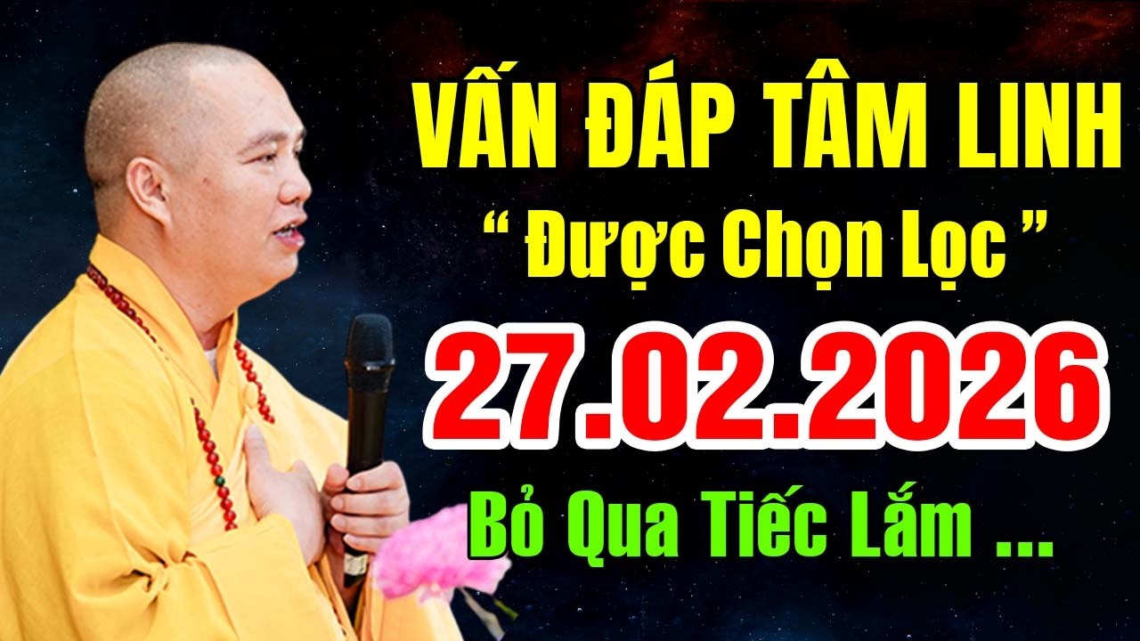 VẤN ĐÁP TÂM LINH ĐƯỢC CHỌN LỌC 27. 02. 2026 KHÔNG NGHE TIẾC LẮM ĐẦY | THUYẾT GIẢNG Thầy Đạo Thịnh