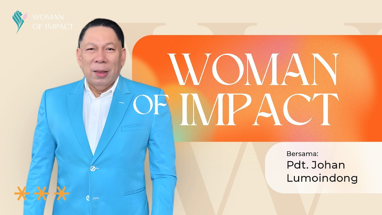 Woman of Impact - with Pdt. Johan Lumoindong