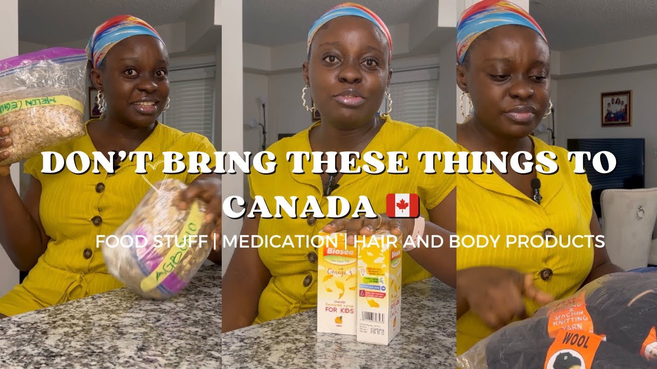 DON'T BRING THESE THINGS TO CANADA 🇨🇦FOOD ITEMS|MEDICATION|HAIR & BODY PRODUCTS| YOU DON&rsquo;T NEED IT