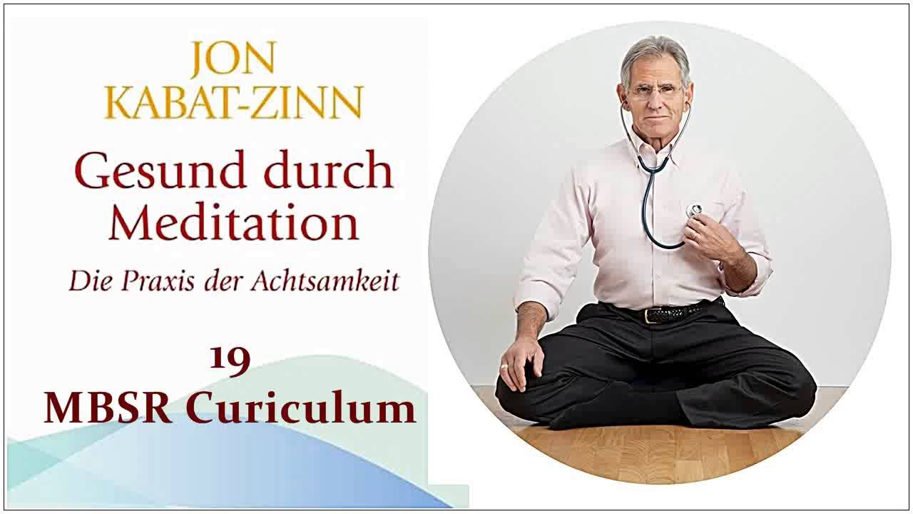 Gesund durch Meditation - Die Übung der Achtsamkeit 19: MBSR Curiculum - Jon Kabat-Zinn Hörbuch