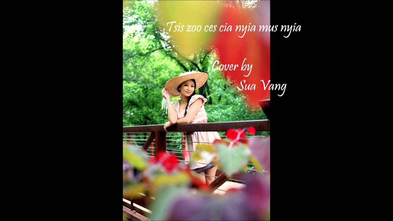 Tsis zoo ces cia nyia mus nyia (Cover by Sua Vang )