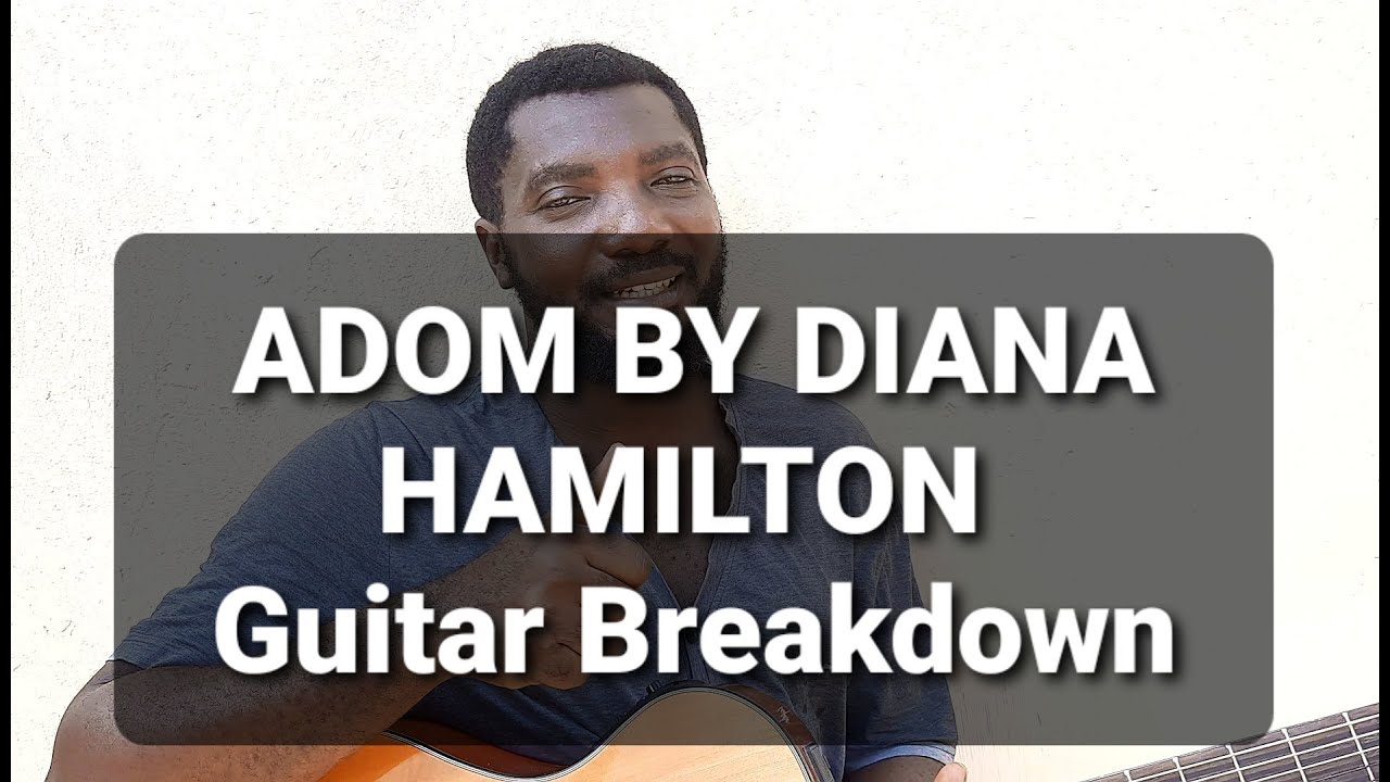 Learn the breakdown of Adom by Diana Hamilton : Guitar