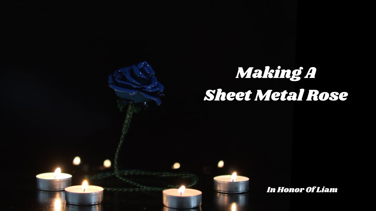 How To Make A Sheet Metal Rose - In honor Of Liam