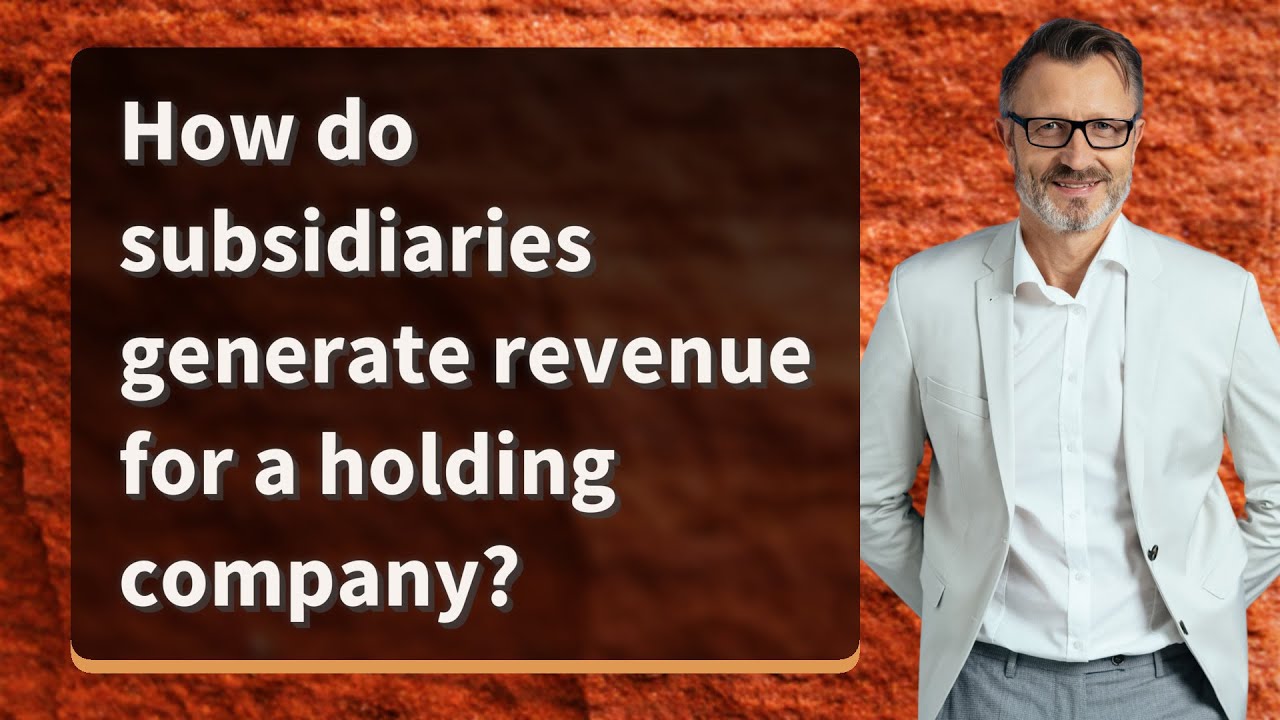 How do subsidiaries generate revenue for a holding company?