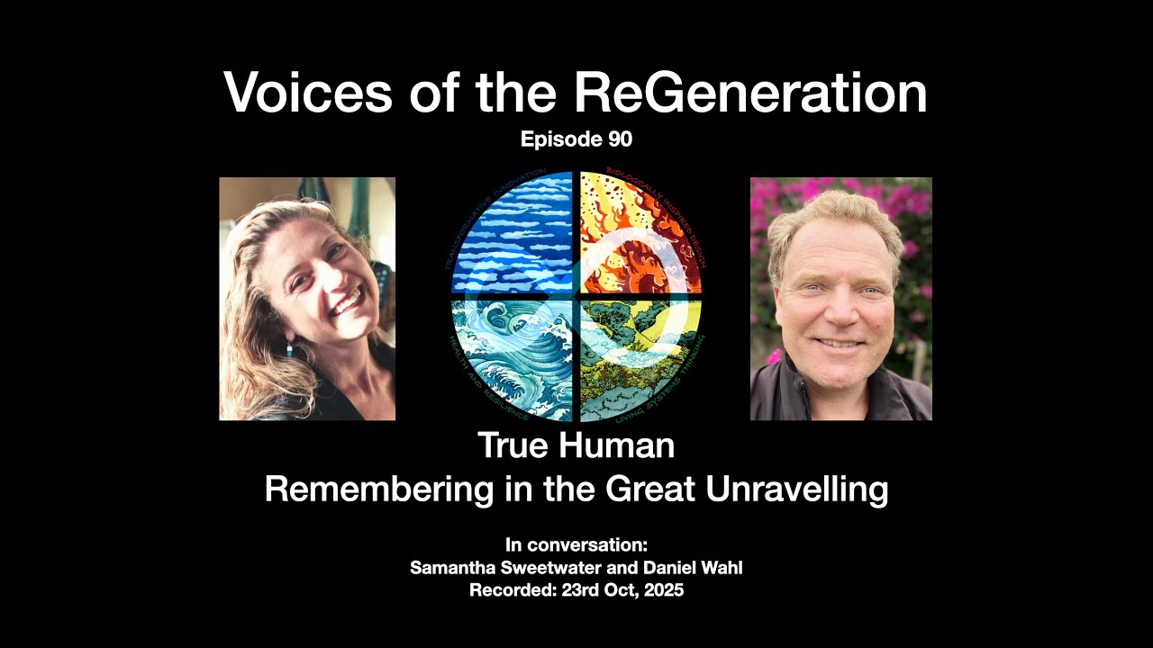 True Human - Remembering in the great Unravelling - in conversation with Samantha Sweetwater