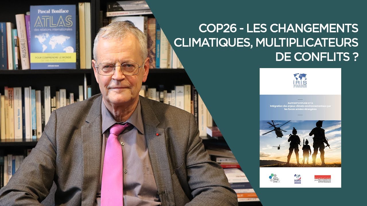 COP26 - Les changements climatiques, multiplicateurs de conflits ?