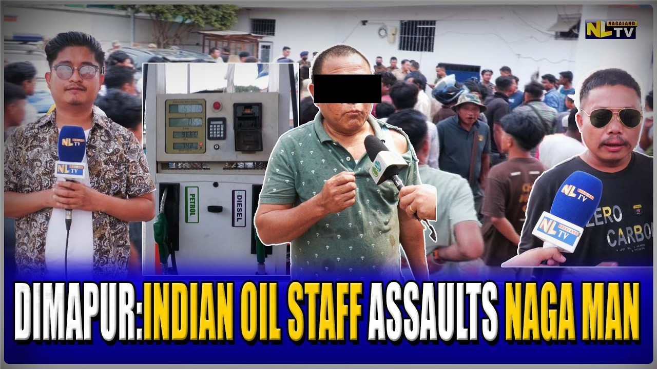 DIMAPUR:INDIAN OIL STAFF ASSAULTS NAGA MAN