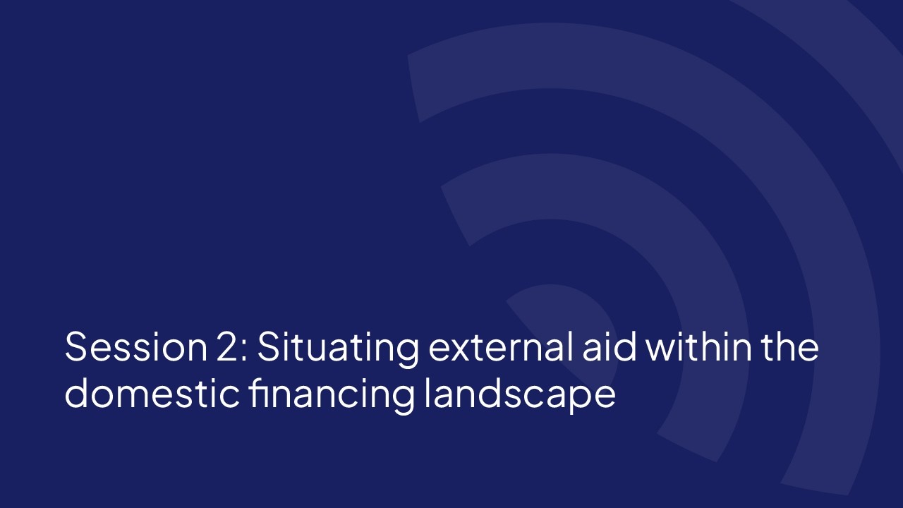Session 2: Situating external aid within the domestic financing landscape