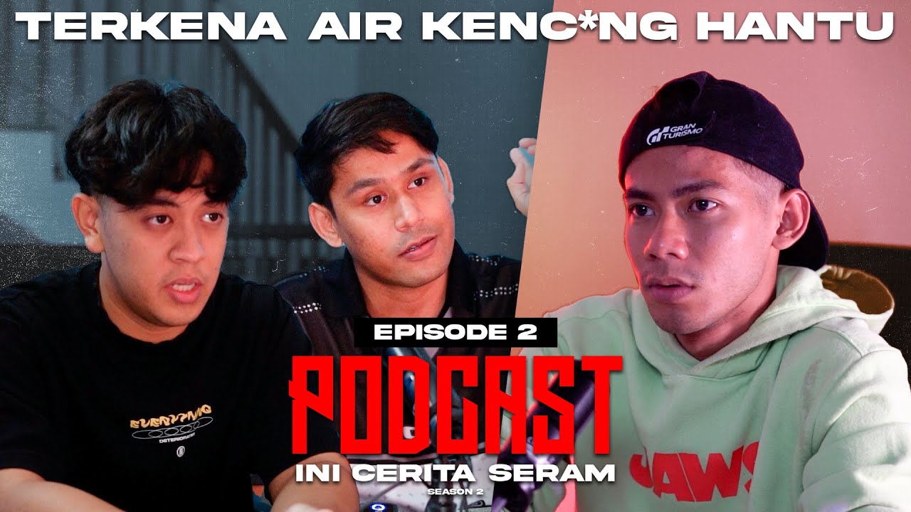 KENA AIR KENCING LANGSUIR! : PODCAST INI CERITA SERAM EPISOD 2