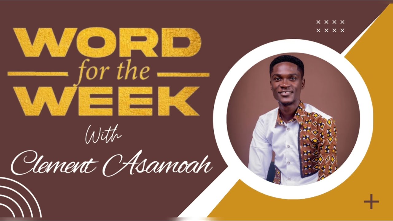 (08/02/2026) WORD FOR THE WEEK with CLEMENT ASAMOAH