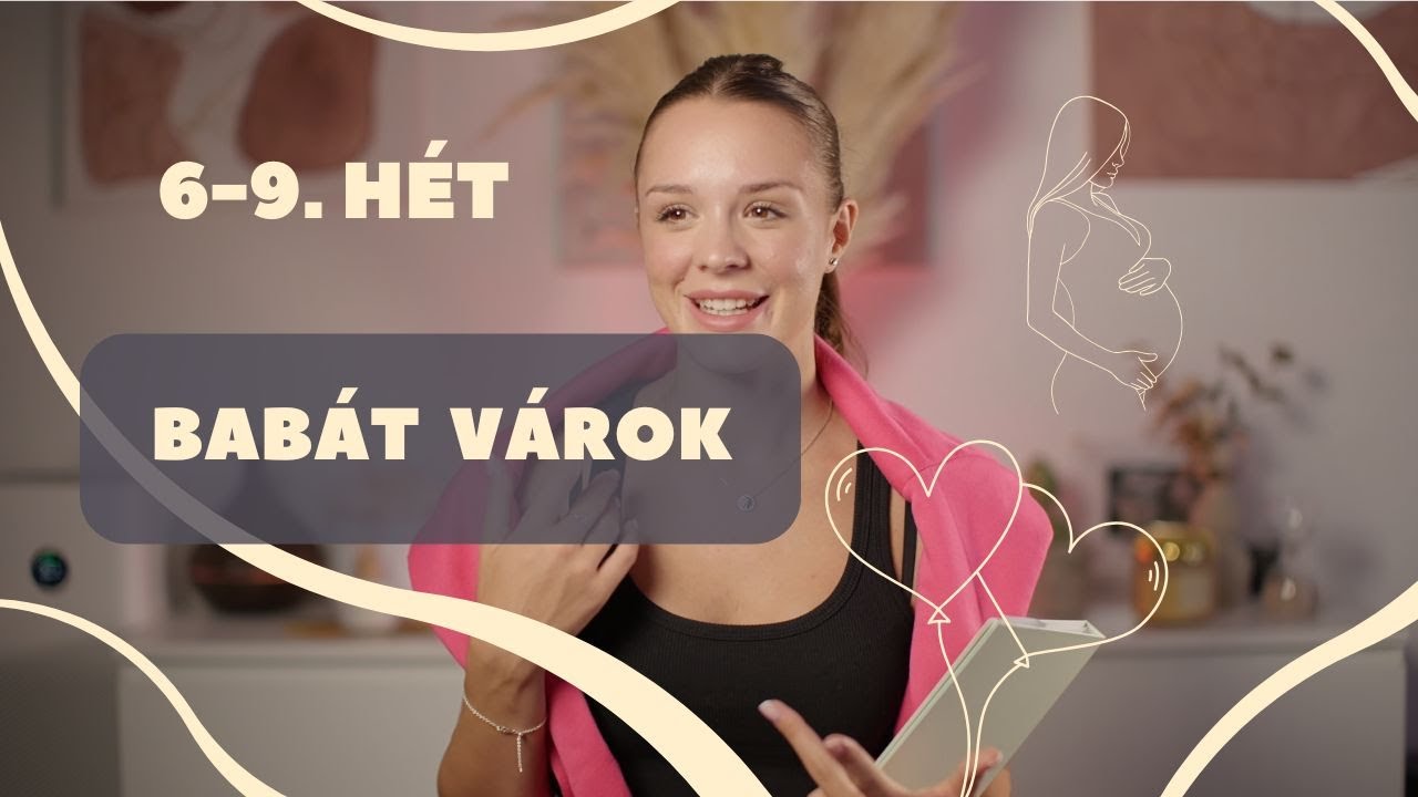 BABÁT VÁROK I TAPASZTALATOK, VÁRANDÓSSÁG I 6-9.hét I