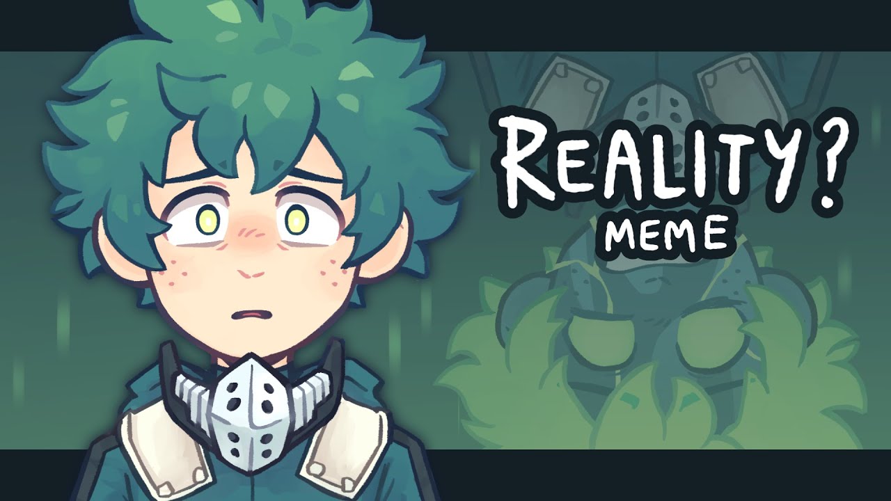 Reality Meme // Animation Meme // BNHA