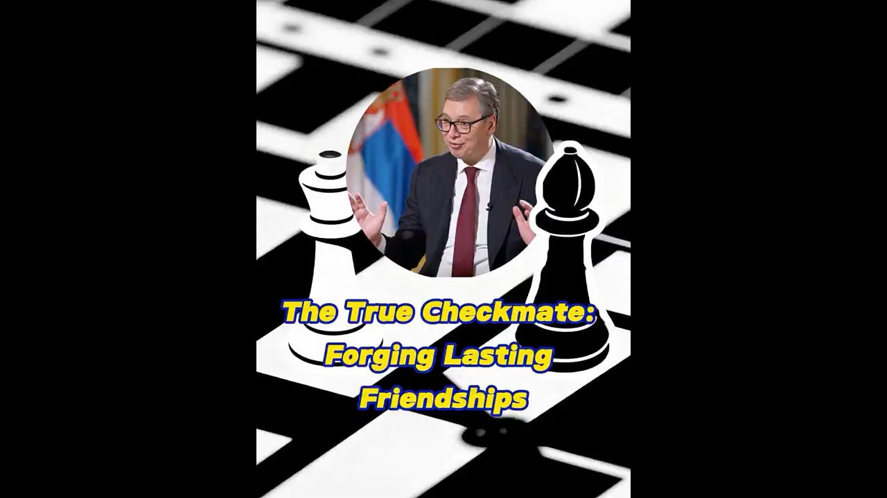 Serbian President Vučić's Chess Master Strategy for International Relations