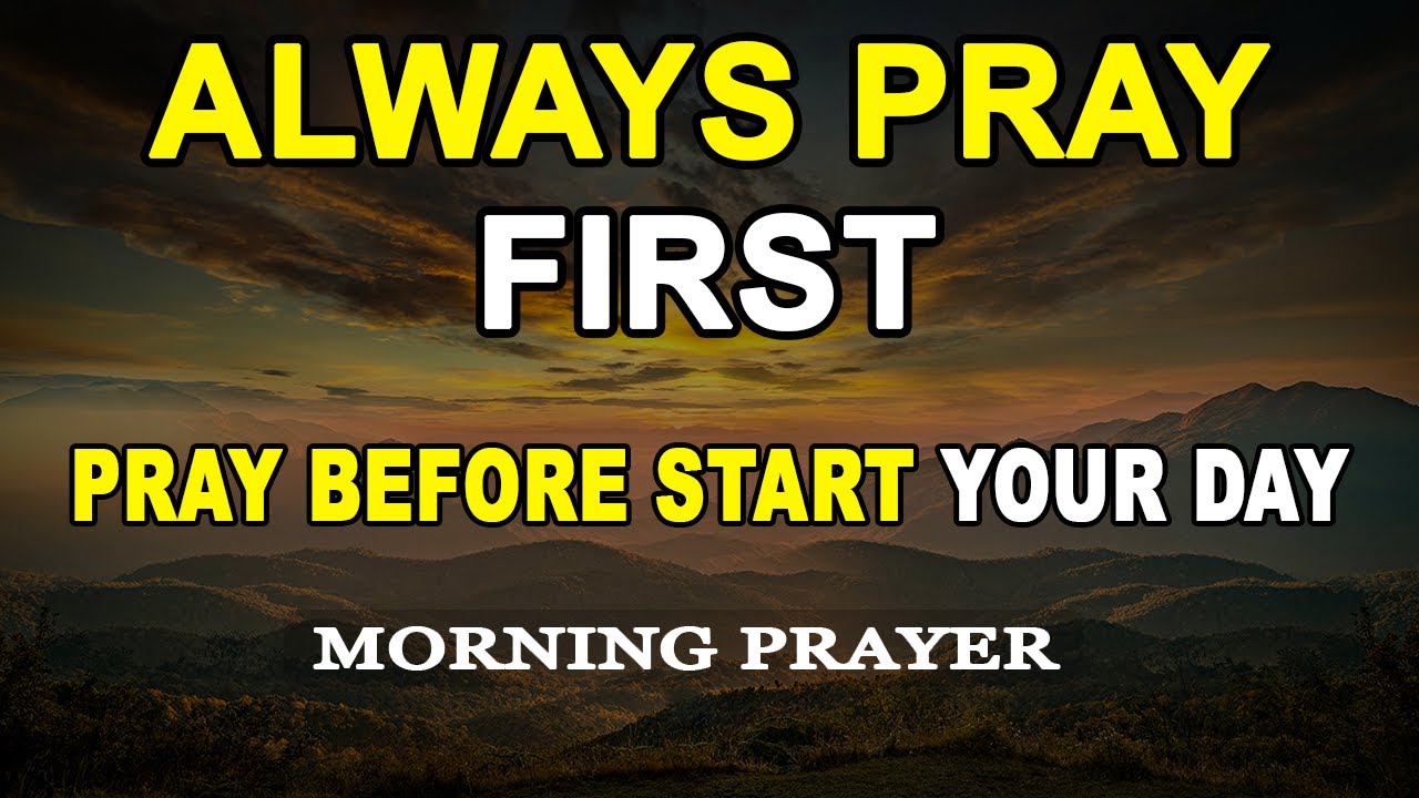 ALWAYS PRAY FIRST TODAY | A Morning Prayer Before You Start Your Day | MORNING PRAYER