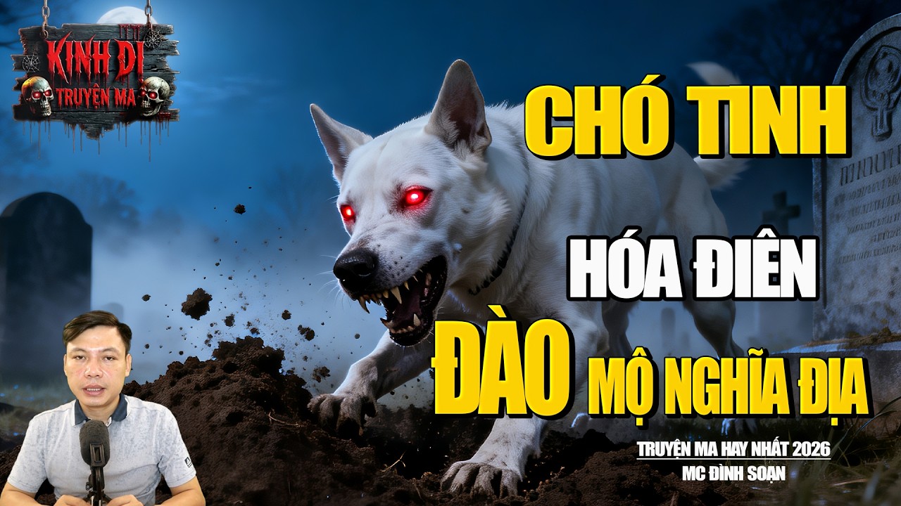 TRUYỆN MA CÓ THẬT : CHÓ TINH HÓA ĐIÊN ĐÀO MỘ NGƯỜI Ở NGHĨA ĐỊA | MC ĐÌNH SOẠN