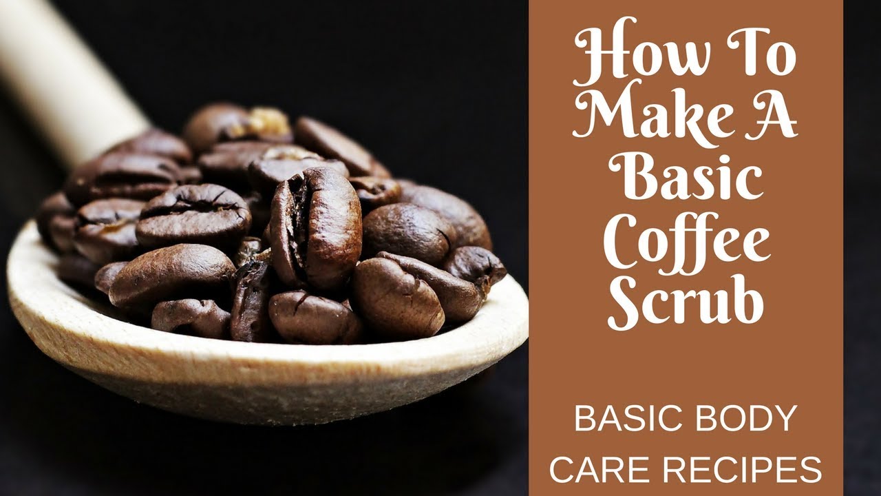 Basic Body Care Recipes: How to Make a Basic Coffee Scrub