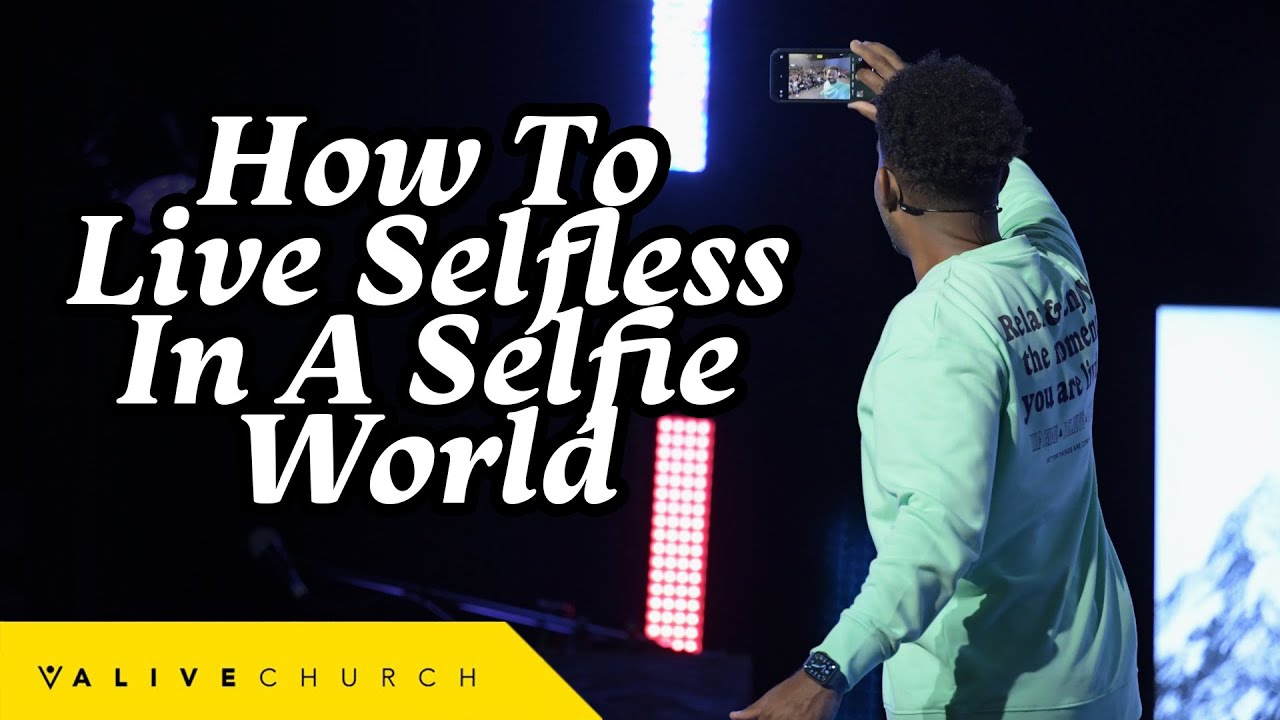 How To Live Selfless In A Selfie World // How To Be More Selfless // Pastor Ken Claytor