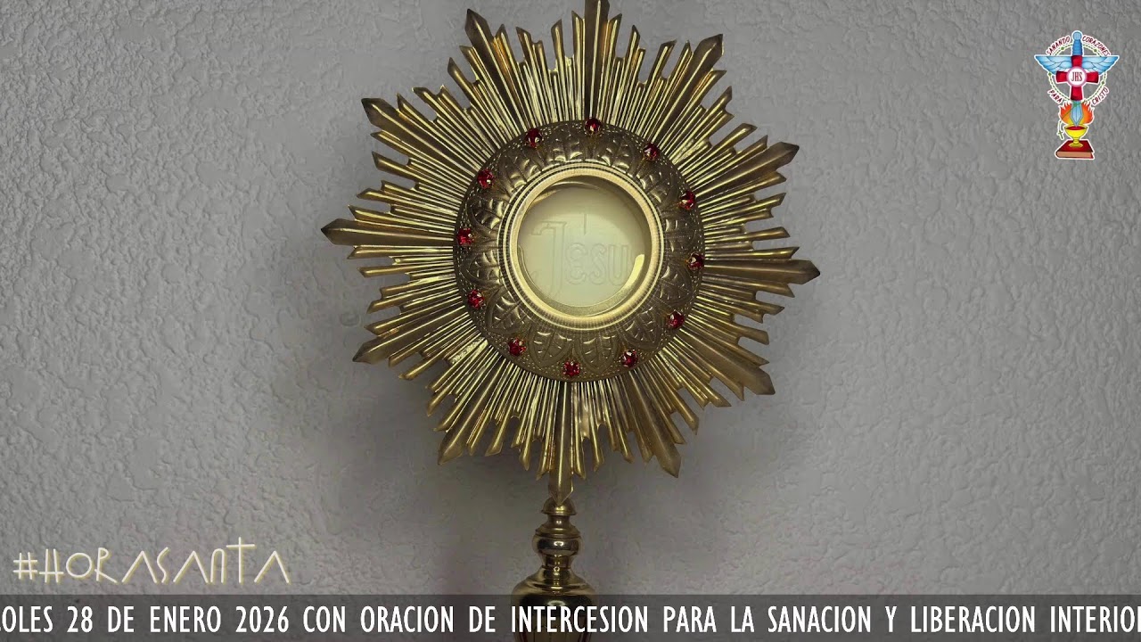 HORA SANTA MIERCOLES 28 DE ENERO 2026 CON ORACION PARA LA SANACION Y LIBERACION INTERIOR.