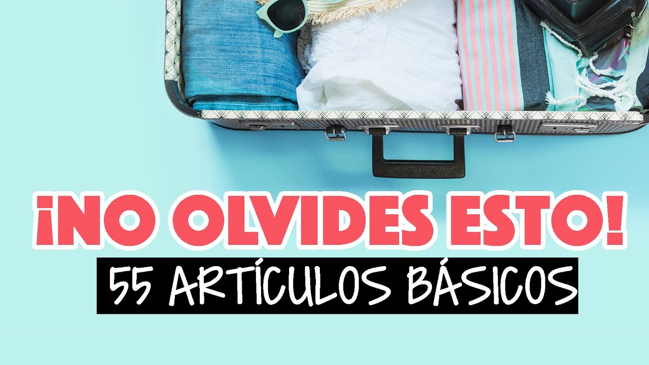 Lo que NUNCA debes olvidar en tu equipaje: Lista de equipaje