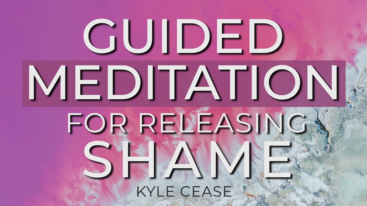 Guided Meditation For Releasing Shame - Kyle Cease