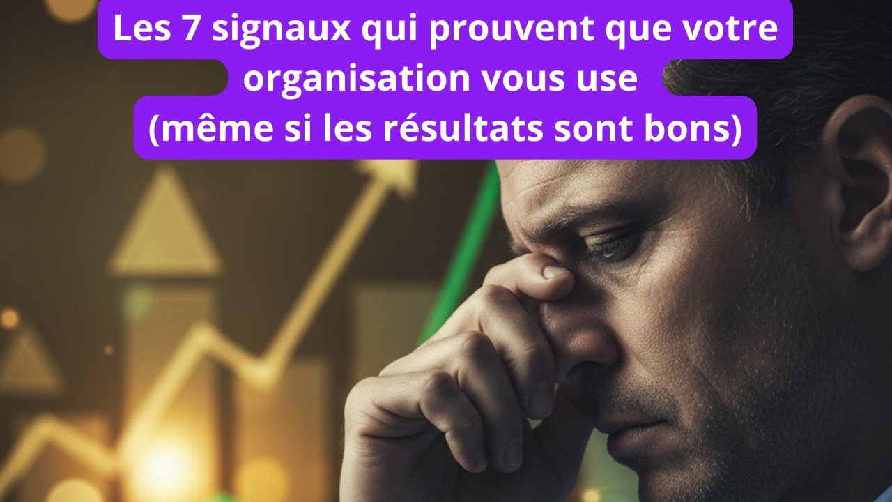 Les 7 signaux qui prouvent que votre organisation vous use (même si les résultats sont bons)